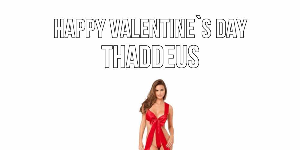 Greetings card с именем, Thaddeus Happy Valentine`s Day с днем Святого Валентина парня поздравить Greetings with text for free download 